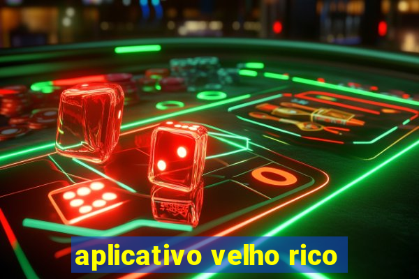 aplicativo velho rico